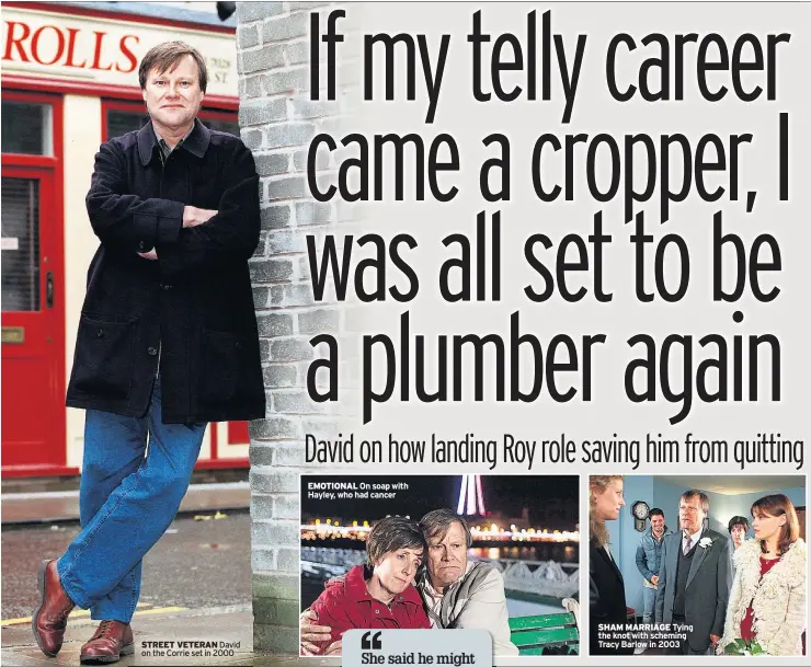  ??  ?? STREET VETERAN David on the Corrie set in 2000
EMOTIONAL On soap with Hayley, who had cancer