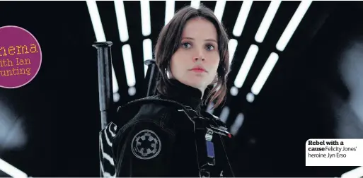  ??  ?? Rebel with a cause Felicity Jones’ heroine Jyn Erso