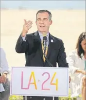  ?? Wally Skalij Los Angeles Times ?? MAYOR Eric Garcetti will have a prominent role as L.A. receives a visit from the IOC’s evaluators.