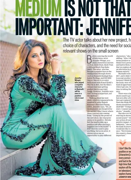  ??  ?? Jennifer Winget, who played a negative character in Beyhadh will be seen in a positive role in next show