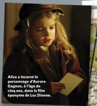  ??  ?? Alice a incarné le personnage d’Aurore Gagnon, à l’âge de cinq ans, dans le film éponyme de Luc Dionne.