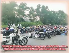  ??  ?? TINDAKAN TEGAS: Seramai 221 penunggang motosikal ditahan dalam Ops Khas Samseng Jalanan di Medan Letak Kereta, Jalan Stadium.