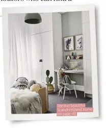  ??  ?? See this beautiful Scandi-inspired home on page 48.