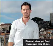  ??  ?? Die Australies­e sjef Brent Owens kom proe SA kos.