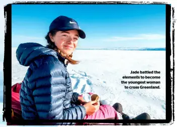  ??  ?? Jade battled the elements to become the youngest woman to cross Greenland.