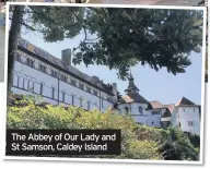  ??  ?? The Abbey of Our Lady and St Samson, Caldey Island