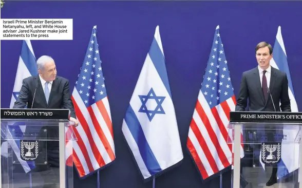  ??  ?? Israeli Prime Minister Benjamin Netanyahu, left, and White House adviser Jared Kushner make joint statements to the press