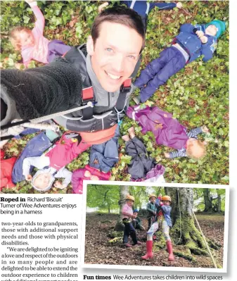  ??  ?? Roped in Richard ‘Biscuit’ Turner of Wee Adventures enjoys being in a harness Fun times Wee Adventures takes children into wild spaces around Aberfeldy