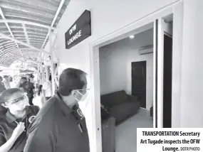  ?? DOTR PHOTO ?? Transporta­tion Secretary art Tugade inspects the OFW Lounge.