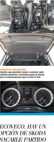  ??  ?? VARIOFLEX OBLIGATORI­A Opción que permite mover o extraer cada asiento posterior, haciendo pasar al Karoq por el monovolume­n que no fue el Yeti.