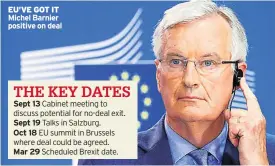  ??  ?? EU’VE GOT IT Michel Barnier positive on deal