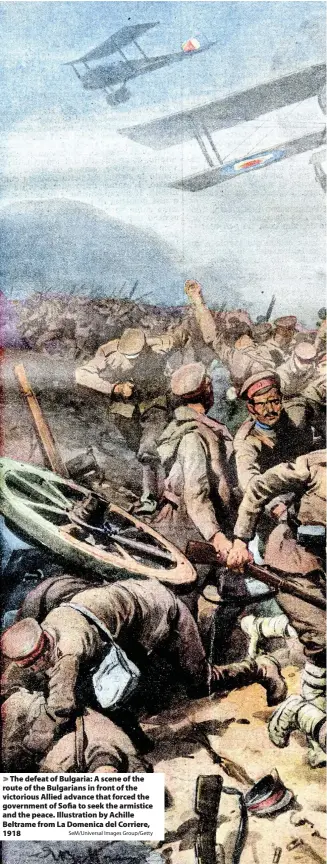  ?? SeM/Universal Images Group/Getty ?? The defeat of Bulgaria: A scene of the route of the Bulgarians in front of the victorious Allied advance that forced the government of Sofia to seek the armistice and the peace. Illustrati­on by Achille Beltrame from La Domenica del Corriere, 1918