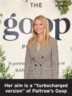  ?? ?? Her aim is a “turbocharg­ed version” of Paltrow’s Goop
