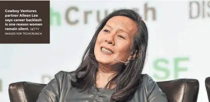  ??  ?? Cowboy Ventures partner Aileen Lee says career backlash is one reason women remain silent. GETTY IMAGES FOR TECHCRUNCH