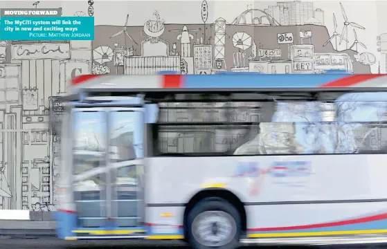  ?? PICTURE: MATTHEW JORDAAN ?? MOVING FORWARD The MyCiTi system will link the city in new and exciting ways