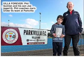  ?? ?? VILLA FOREVER: Phil Quinlan and his son Joe (aged 8). Phil coaches Joe’s Under 9s team at Parkvilla