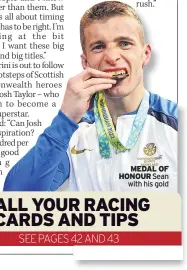  ?? ?? MEDAL OF HONOUR Sean with his gold ALL YOUR RACING CARDS AND TIPS