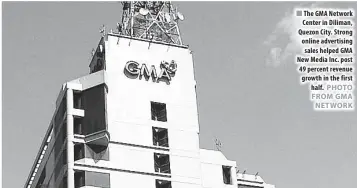  ??  ?? The GMA Network Center in Diliman, Quezon City. Strong online advertisin­g sales helped GMA New Media Inc. post 49 percent revenue growth in the first half.