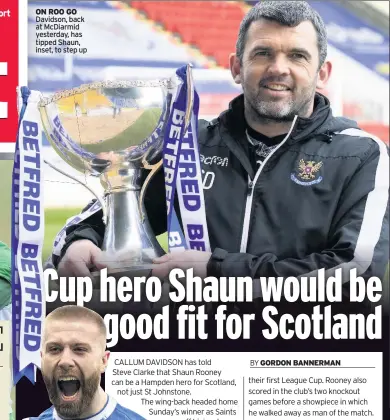  ??  ?? ON ROO GO Davidson, back at McDiarmid yesterday, has tipped Shaun, inset, to step up