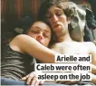  ??  ?? ARIELLE AND CALEB WERE OFTEN ASLEEP ON THE JOB