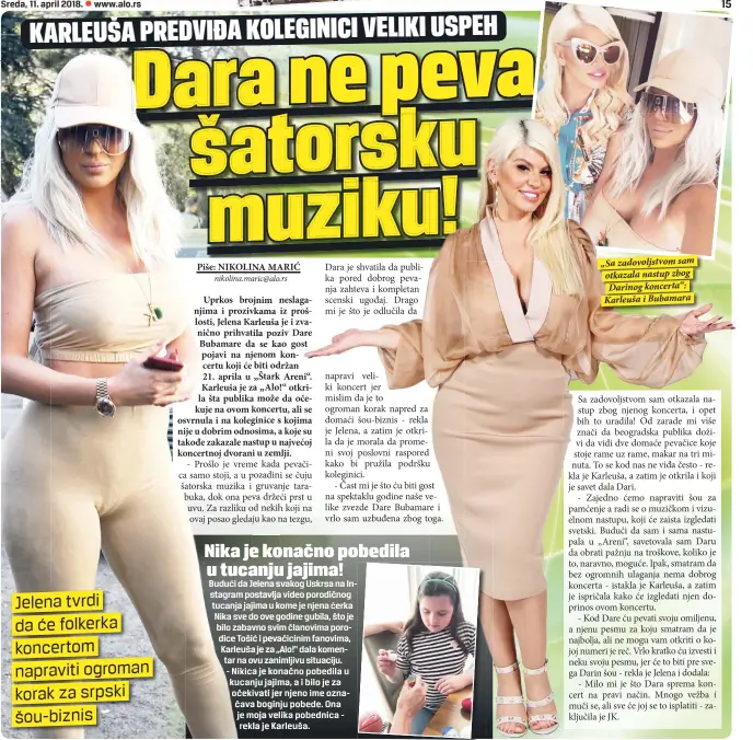  ??  ?? Jelena tvrdi da će folkerka koncertom napraviti ogroman korak za srpski šou-biznis „Sa zadovoljst­vom sam otkazala nastup zbog Darinog koncerta“: Karleuša i Bubamara