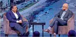  ??  ?? Microsoft CEO Satya Nadella and RIL chairman Mukesh Ambani in a fireside chat in Mumbai on Monday.