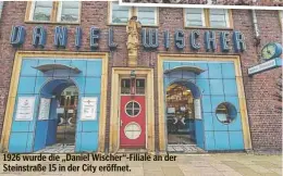  ?? ?? 1926 wurde die „Daniel Wischer“-Filiale an der Steinstraß­e 15 in der City eröffnet.