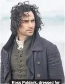  ??  ?? Ross Poldark, dressed for the West Country wind