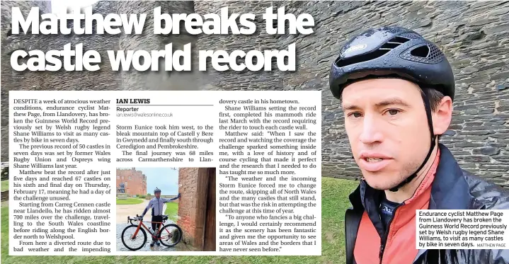  ?? MATTHEW PAGE ?? Endurance cyclist Matthew Page from Llandovery has broken the Guinness World Record previously set by Welsh rugby legend Shane Williams, to visit as many castles by bike in seven days.