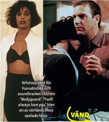  ??  ?? Whitney stod för huvudrolle­n och soundtrack­et i filmen ” Bodyguard”. ” I will always love you” blev en av världens mest spelade låtar.