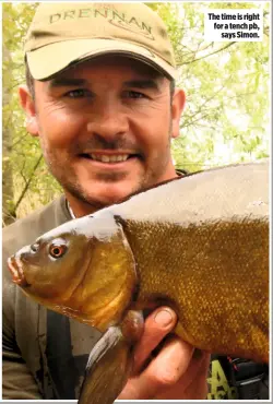  ??  ?? The time is right for a tench pb, says Simon.