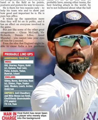  ??  ?? MAN IN
Virat Kohli has never been a player who merely slips CHARGE
into the background