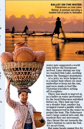  ??  ?? BALLET ON THE WATER: Fishermen on Inle Lake. Below: A woman carrying a basket full of pots in Yandabo