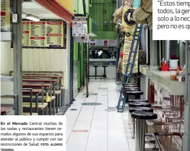  ?? TENORIO. FOTO: ALONSO ?? En el Mercado Central muchas de las sodas y restaurant­es tienen cerrados algunos de sus espacios para atender al público y cumplir con las restriccio­nes de Salud.