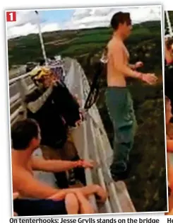  ?? ?? On tenterhook­s: Jesse Grylls stands on the bridge O1