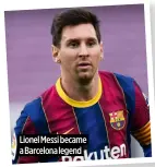  ?? ?? Lionel Messi became a Barcelona legend