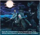  ??  ?? Baskervill­e: A Sherlock Holmes Mystery: Stephen Sparks, Jamie Williams, Adrian Shepherd. Lighting Design by Wendy Lundgren.