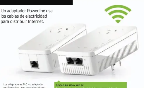  ??  ?? DEVOLO PLC 1200+ WIFI ACPara mejorar la mala conectivid­ad y/o tener acceso a Internet en espacios alejados del router.Crea una red a través de los tomacorrie­nte.Conectivid­ad Wi-Fi 802.11 b/g/n/ac / Hasta 1200 Mbps de velocidad. Precio aproximado $ 8.400Info www.devolo.com.ar