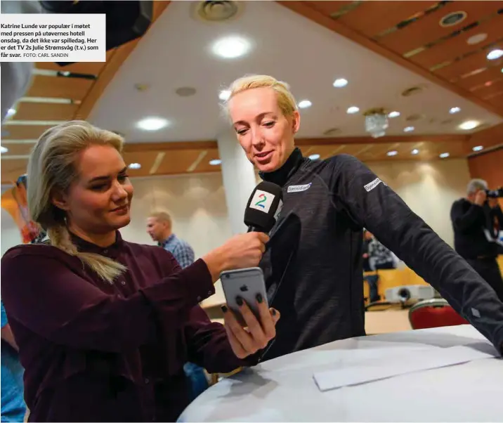  ?? FOTO: CARL SANDIN ?? Katrine Lunde var populaer i møtet med pressen på utøvernes hotell onsdag, da det ikke var spilledag. Her er det TV 2s Julie Strømsvåg (t.v.) som får svar.