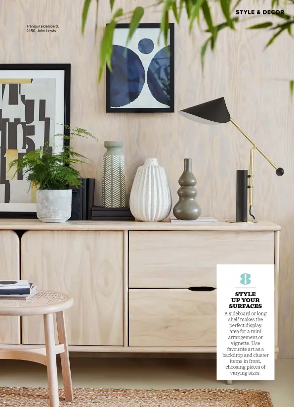  ??  ?? Tranquil sideboard, £450, John Lewis