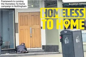  ??  ?? Framework is running the Homeless To Home campaign in Nottingham