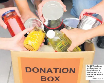  ?? MANGOSTOCK ?? Cardiff Foodbank wants people to donate items of food as part of an alternativ­e advent calendar