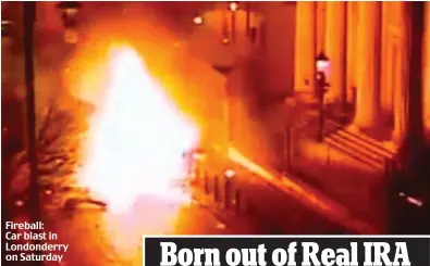  ??  ?? Fireball: Car blast in Londonderr­y on Saturday