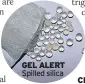  ??  ?? GEL ALERT Spilled silica CIGARETTES