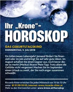  ?? Riccarda Ritter erreichen Sie jeden M ittwoch von 10 bis 12 Uhr unter: 01 319 59 05; Internet: www. riccarda- ritter. at M ehr zu den Sternzeich­en unter: www. krone. at/ horoskop    ??