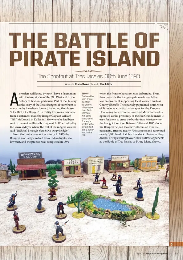  ??  ?? BELOW The two sides open fire as the shoot out ensues – figures are from Black Scorpion with some conversion­s. Scenery is printed and or scratch built by the Author, pond by the Editor.