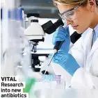  ?? ?? VITAL Research into new antibiotic­s