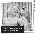  ??  ?? Twins Penelope and Felicity Drew, 18