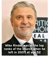  ?? ?? Mike Rinder was in the top ranks of the church when he left in 2007 at age 52