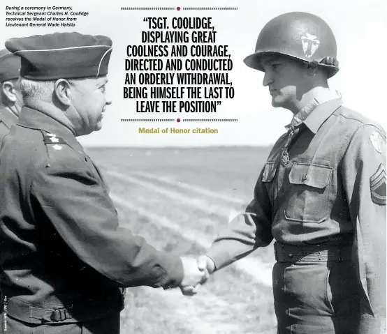  ??  ?? During a ceremony in Germany, Technical Sergeant Charles H. Coolidge receives the Medal of Honor from Lieutenant General Wade Haislip